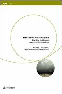Economico Metafisica e nichilismo. Löwith e Heidegger interpreti di Nietzsche