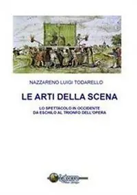 Le arti della scena. Lo spettacolo in Occidente da Eschilo al trionfo dell‘opera. Con CD-ROM Compra Online