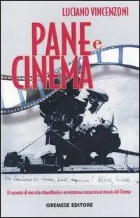 Pane e cinema. Il racconto di una vita straordinaria e avventurosa consacrata al mondo del cinema A Buon Prezzo