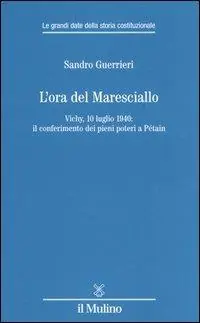 Scelto Dai Clienti L‘ora del Maresciallo. Vichy, 10 luglio 1940 il conferimento dei pieni poteri a Pétain