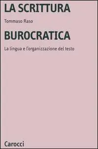 La scrittura burocratica. La lingua e l‘organizzazione del testo Nuova Collezione