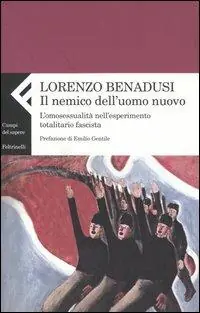 Ultima Occasione Il nemico dell‘uomo nuovo. L‘omosessualità nell‘esperimento totalitario fascista