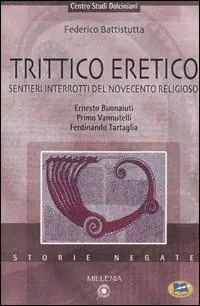 Professionale Trittico eretico. Sentieri interrotti del Novecento religioso. Ernesto Buonaiuti, Primo Vannutelli, Ferdinando Tartaglia