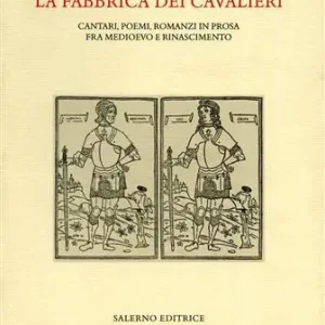 La fabbrica dei cavalieri. Cantari, poemi, romanzi in prosa fra medioevo e rinascimento Professionale