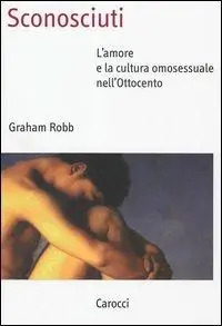 Sconto Sconosciuti. L‘amore e la cultura omosessuale nell‘Ottocento