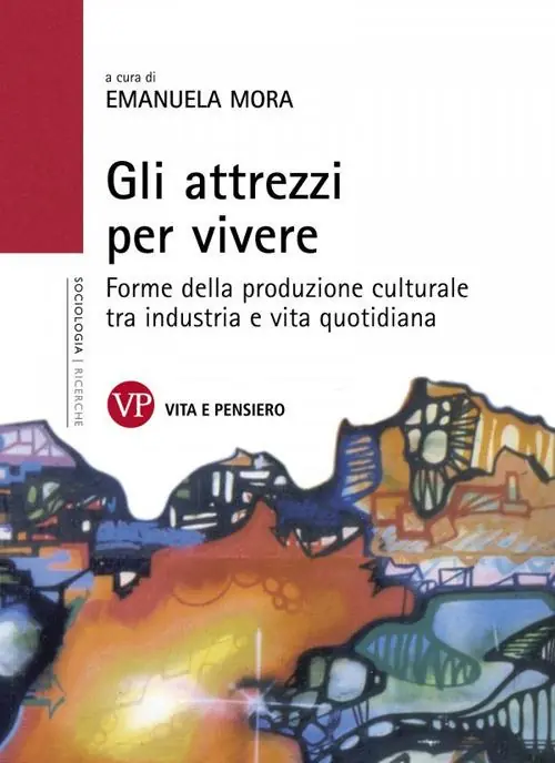 Prezzo Basso Gli attrezzi per vivere. Forme della produzione culturale tra industria e vita quotidiana
