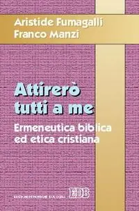Attirerò tutti a me. Ermeneutica biblica ed etica cristiana Professionale