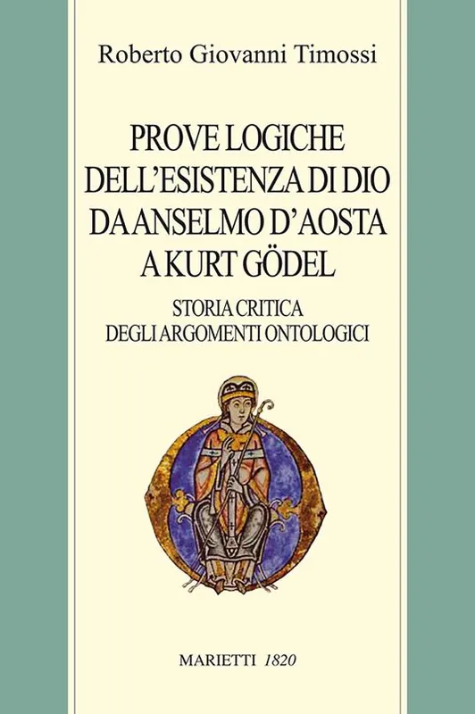 Offerta Speciale Prove logiche dell‘esistenza di Dio da Anselmo d‘Aosta a Kurt Gödel. Storia critica degli argomenti ontologici
