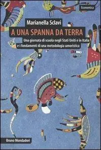 A una spanna da terra. Una giornata di scuola negli Stati Uniti e in Italia e i fondamenti di una metodologia umoristica A Buon Prezzo