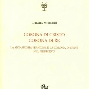 Più Venduto Corona di Cristo corona di re. La monarchia francese e la corona di spine nel Medioevo