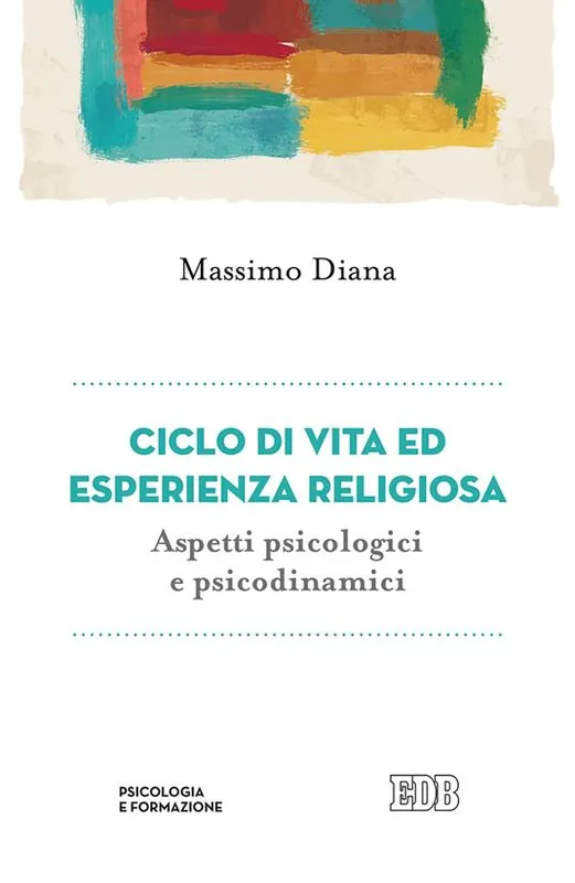 Ciclo di vita ed esperienza religiosa. Aspetti psicologici e psicodinamici Di Tendenza
