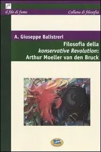 Promozione Esclusiva Filosofia della Konservative Revolution Arthur Moeller van den Bruck