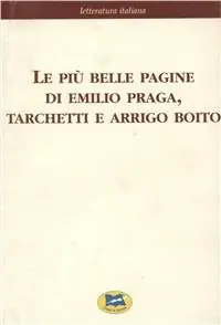 Compra Online Le più belle pagine di Emilio Praga, Tarchetti e Arrigo Boito