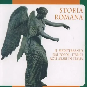 Storia romana. Il Mediterraneo dai popoli italici agli arabi in Italia Quantità Limitata