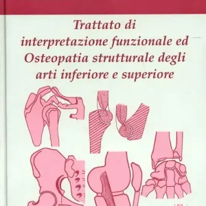 Prezzo Conveniente Trattato di interpretazione funzionale ed osteopatia strutturale degli arti inferiore e superiore