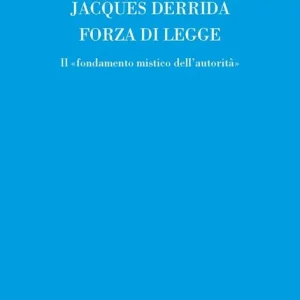 Offerta Forza di legge. Il «Fondamento mistico dell‘autorità»