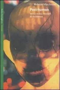 Post-Human. Verso nuovi modelli di esistenza Occasione Imperdibile