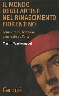 Prezzo Conveniente Il mondo degli artisti nel Rinascimento fiorentino. Committenti, botteghe e mercato dell‘arte