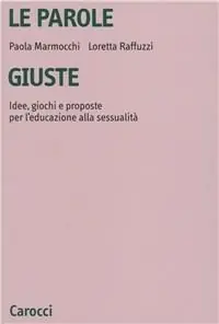Saldi Le parole giuste. Idee, giochi e proposte per l‘educazione alla sessualità