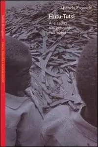 Hutu-tutsi. Alle radici del genocidio rwandese Esclusivo