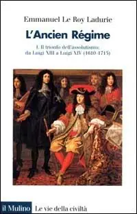 L‘ancien régime. Vol. 1 Il trionfo dell‘Assolutismo. Da Luigi XIII a Luigi XIV (1610-1715) Consegna Rapida