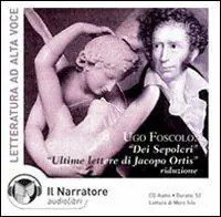 Dei sepolcri-Ultime lettere di Jacopo Ortis. Audiolibro. CD Audio Quantità Limitata