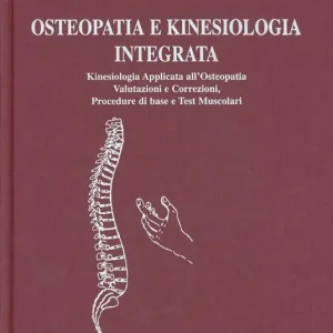 Compra Online Osteopatia e kinesiologia integrata. Kinesiologia applicata all‘osteopatia. Valutazione e correzioni, procedure di base e test muscolari