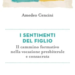 I sentimenti del figlio. Il cammino formativo nella vita consacrata Occasione Imperdibile