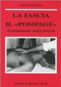 La fascia. Anatomia, topografia, fisiologia, patologia. Il «Pompage». Trattamento della fascia Affare