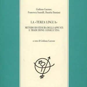 La terza lingua. Metodo di stesura degli appunti e traduzione consecutiva Offerta Limitata
