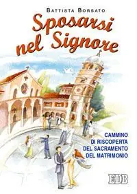 Professionale Sposarsi nel Signore. Cammino di riscoperta del sacramento del matrimonio