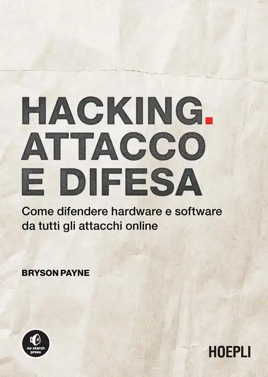 Hacking. Attacco e difesa. Come difendere hardware e software da tutti gli attacchi online Bestseller