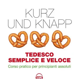 Consegna Rapida Kurz und Knapp. Tedesco semplice e veloce. Corso pratico per principianti assoluti. Con mp3 online