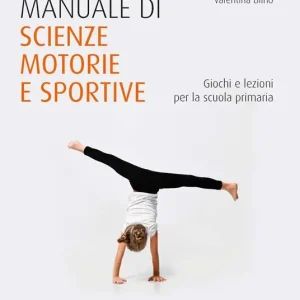 Promozione Manuale di scienze motorie e sportive. Giochi e lezioni per la scuola primaria. Nuova ediz.