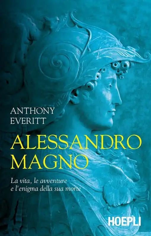 Scelto Dai Clienti Alessandro Magno. La vita, le avventure e l‘enigma della sua morte