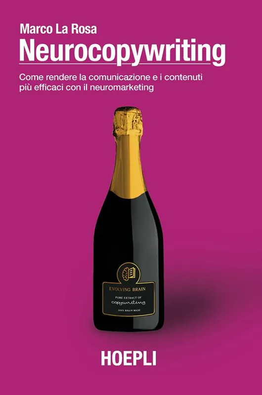 Più Venduto Neurocopywriting. Come rendere la comunicazione e i contenuti più efficaci con il neuromarketing