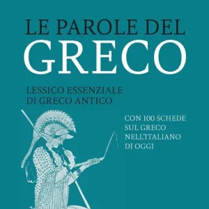 Offerta Speciale Le parole del greco. Lessico essenziale di greco antico con 100 schede sul greco nell’italiano di oggi