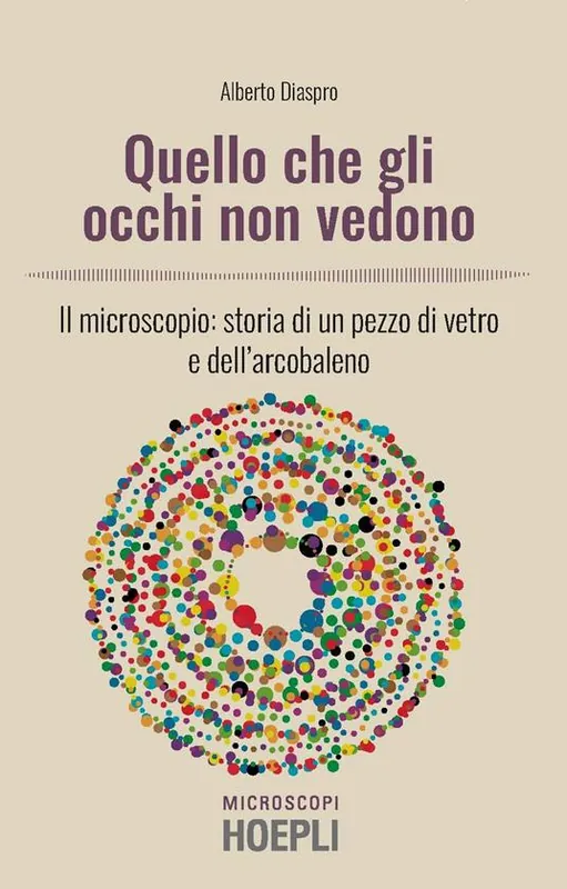 Quello che gli occhi non vedono. Il microscopio storia di un pezzo di vetro e dell’arcobaleno Offerta Del Giorno