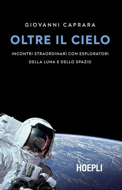Oltre il cielo. Incontri straordinari con esploratori della Luna e dello spazio Più Venduto