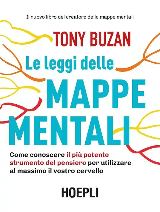 Le leggi delle mappe mentali. Come conoscere il più potente strumento del pensiero per utilizzare al massimo il vostro cervello Acquista Ora