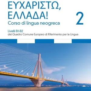 Eucharistò, Ellada! Corso di lingua neogreca. Vol. 2 Livelli B1-B2 del Quadro comune europeo di riferimento per le lingue Compra Oggi Stesso