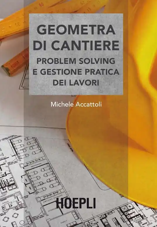 Geometra di cantiere. Problem solving e gestione pratica dei lavori Occasione Imperdibile