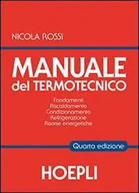 Manuale del termotecnico. Fondamenti, riscaldamento, condizionamento, refrigerazione, risorse energetiche Quantità Limitata