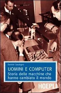 Più Venduto Uomini e computer. Storia delle macchine che hanno cambiato il mondo