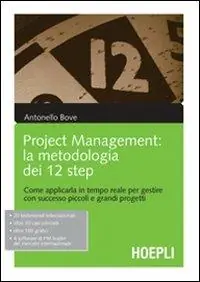 Project management. La metodologia dei 12 step. Come applicarla in tempo reale per gestire con successo piccoli e grandi progetti Direttamente Dal Produttore