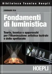 Miglior Prezzo Fondamenti di luministica. Teoria, tecnica e apparecchi per l‘illuminazione artistica teatrale e dello spettacolo