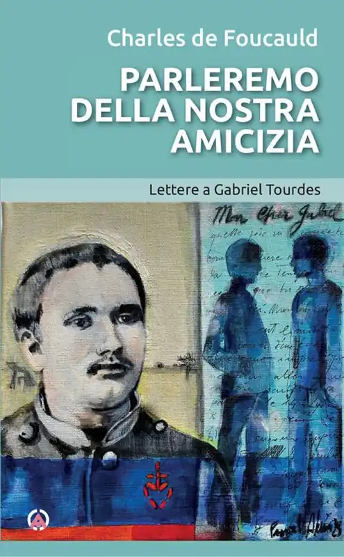 Sconto Parleremo della nostra amicizia. Lettere a Gabriel Tourdes