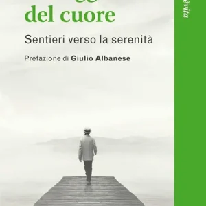 La saggezza del cuore. Sentieri verso la serenità Offerta Speciale