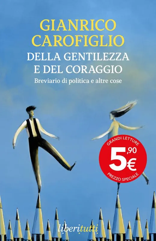 Della gentilezza e del coraggio. Breviario di politica e altre cose Prezzo Ridotto