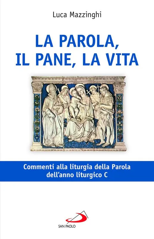 La parola, il pane, la vita. Commenti alla liturgia della Parola dell‘anno liturgico C Solo Oggi